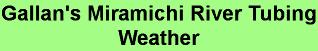 Gallan's Miramichi River Tubing Weather